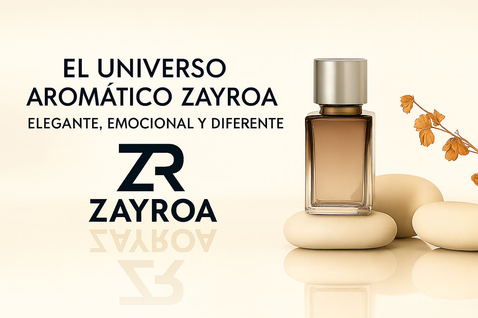 Imagen promocional de la marca ZAYROA con el texto “El universo aromático ZAYROA. Elegante, emocional y diferente”. Incluye el logotipo ZR, un frasco de perfume elegante sobre piedras suaves y una flor seca sobre fondo beige minimalista. Estilo premium, reflejo en espejo.